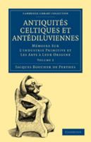 Antiquit�s Celtiques Et Ant�diluviennes: M�moire Sur l'Industrie Primitive Et Les Arts � Leur Origine 0270503129 Book Cover
