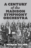 Century of the Madison Symphony Orchestra 1955656959 Book Cover