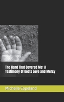 The Hand That Covered Me: A Testimony Of God’s Love and Mercy B0HKDBGFLM Book Cover