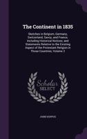 The Continent In 1835 V2: Sketches In Belgium, Germany, Switzerland, Savoy, And France 1165798573 Book Cover