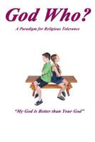 God Who?: A Paradigm for Religious Tolerance 1523229403 Book Cover
