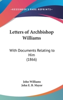 Letters Of Archbishop Williams: With Documents Relating To Him (1866) 1104141299 Book Cover