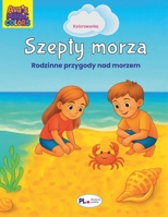Szepty morza: Kolorowanka o plazy i morzu dla dzieci i doroslych – Rodzinne wakacje, odkrycia i zabawa nad morzem | 55 kolorowanek | Wydanie polskie (Polish Edition) B0FMQF9TGR Book Cover