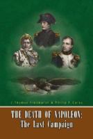 The Death of Napoleon: The Last Campaign 1425761224 Book Cover