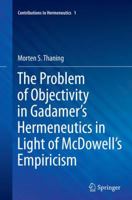 The Problem of Objectivity in Gadamer's Hermeneutics in Light of McDowell's Empiricism 3319372793 Book Cover