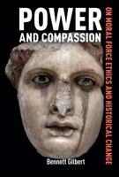 Power and Compassion: On Moral Force Ethics and Historical Change 1041184611 Book Cover