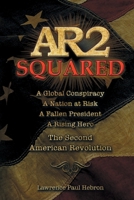 AR2 Squared: A global conspiracy. A nation at risk. A fallen president. A rising hero. The Second American Revolution. null Book Cover