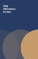 Daily Affirmations for Men: Bring Out The Best In You 1670922537 Book Cover