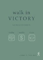 Walk in Victory: God Desires Christians Be Healthy, Wealthy & Wise 1604621273 Book Cover