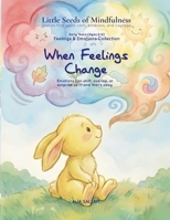 When Feelings Change: Feelings & Emotions Collection (Little Seeds of Mindfulness: Early Years (Ages 2–6)) B0G2559CBC Book Cover