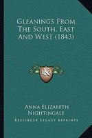 Gleanings from the South, East and West 0469269553 Book Cover