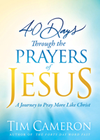 40 Days Through the Prayers of Jesus: A Journey to Pray More Like Christ 1629991651 Book Cover