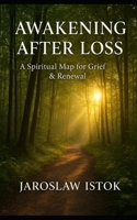 Awakening After Loss: A Spiritual Map for Grief & Renewal B0FXMHCBPD Book Cover