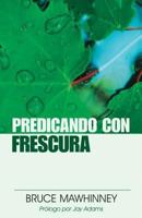 Predicando con frescura: Preaching with Freshness (Spanish Edition) 0825414741 Book Cover
