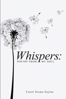 Whispers: Poetry from My Soul 1483409856 Book Cover