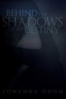 Behind the Shadows of My Destiny 0997485949 Book Cover