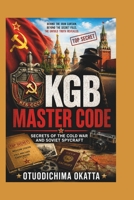 KGB MASTER CODE: Secrets of the Cold War and Soviet Spycraft B0HK81FXV8 Book Cover