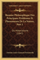 Resume Philosophique Des Principaux Problemes Et Phenomenes De La Nature, Part 1: Du Materialisme (1847) 1160237255 Book Cover