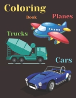 TRUCKS, PLANES AND CARS COLORING BOOK: COLORING AND ACTIVITY BOOK FOR KIDS AND TODDLERS IN PRESCHOOL AGES 2 TO 9, 42 pages 8.5” by 11. 1661523277 Book Cover