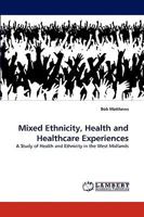 Mixed Ethnicity, Health and Healthcare Experiences: A Study of Health and Ethnicity in the West Midlands 3838389921 Book Cover