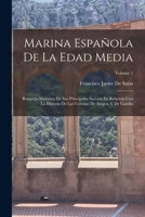Marina Española De La Edad Media: Bosquejo Historico De Sus Principales Sucesos En Relacion Con La Historia De Las Coronas De Aragon Y De Castilla; Volume 1 1019046287 Book Cover