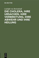 Die Cholera, ihre Ursachen, ihre Verbreitung, ihre Abwehr und ihre Heilung 3112436032 Book Cover