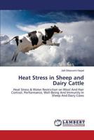 Heat Stress in Sheep and Dairy Cattle: Heat Stress & Water Restriction on Wool And Hair Cortisol, Performance, Well-Being And Immunity In Sheep And Dairy Cows 3659607460 Book Cover