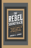 The Rebel Soundtrack: Kid Rock’s Impact on Music, Fame, and the American Spirit B0DV9LYGXB Book Cover