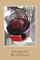 Belgian Chocolates: The Best Chocolate in the World 1478337036 Book Cover