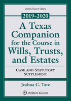 A Texas Companion for the Course in Wills, Trusts, and Estates: Case and Statutory Supplement, 2019-2020 1543816770 Book Cover
