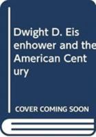 Dwight D. Eisenhower and the American Century 0321090942 Book Cover