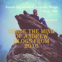Inside the mind of Andrew- Blogs from 2016 1365620468 Book Cover