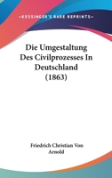 Die Umgestaltung Des Civilprozesses In Deutschland (1863) 116808217X Book Cover