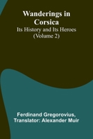 Wanderings in Corsica: Its History and Its Heroes (Volume 2) 9362992221 Book Cover