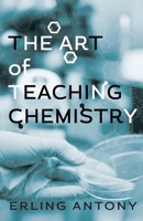 The Art of Teaching Chemistry 1645383326 Book Cover