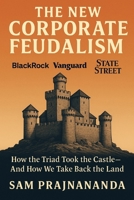 The New Corporate Feudalism.: How the Triad Took the Castle—and How We Take Back the Land. B0FQ3N9W6J Book Cover