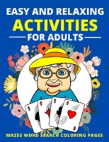 Easy and Relaxing Activities for Adults Mazes Word Search Coloring Pages: Fun Game and Activity Book for Dementia and Alzheimers Patients Memory and ... Elderly Women and Men Puzzle Gift for Senior B08WZ2ZB93 Book Cover