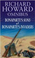 Richard Howard Omnibus: "Bonaparte's Sons", "Bonaparte's Invaders" 0751536415 Book Cover