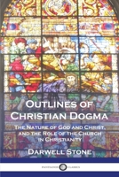 Outlines of Christian Dogma: The Nature of God and Christ, and the Role of the Church in Christianity 1789874742 Book Cover