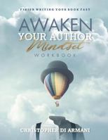 Awaken Your Author Mindset: Finish Writing Your Book Fast WORKBOOK (Author Success Foundations) (Volume 1) 1988938066 Book Cover