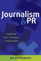 Journalism and PR; Unpacking 'Spin', Stereotypes, and Media Myths 1433124262 Book Cover