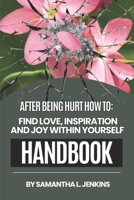 After Being Hurt How To: Find Love, Inspiration And Joy Within Yourself B0D8K8RGJB Book Cover