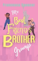 Mr Best Friend's Brother Grump: an opposites attract, off-limits, sweet, clean romcom B0CHL1CF73 Book Cover