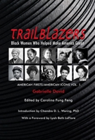 Trailblazers, Black Women Who Helped Make America Great: American Firsts/American Icons, Volume 1 1940939798 Book Cover