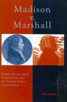 Madison v. Marshall: Popular Sovereignty, Natural Law, and the United States Constitution 0739103636 Book Cover