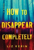 How to Disappear Completely: A Novel 1464274398 Book Cover