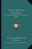 Budd Boyd's Triumph: Or the Boy-Firm of Fox Island (1890) 1164177680 Book Cover