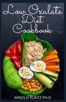 Low Oxalate Diet Cookbook: Dietary Guide, Meal Plans and Recipes to Fix Up Your Kidney Stones B08MVQG6ZV Book Cover