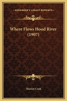 Where Flows Hood River (1907) 1437364454 Book Cover