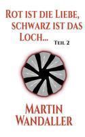 Rot ist die Liebe, schwarz ist das Loch ...: Teil 2 3740746009 Book Cover